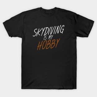 Skydiving is my hobby T-Shirt